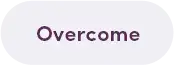 overcome